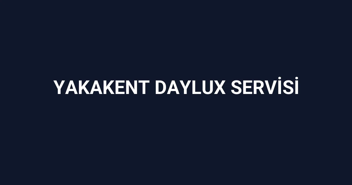 Yakakent Daylux Servisi